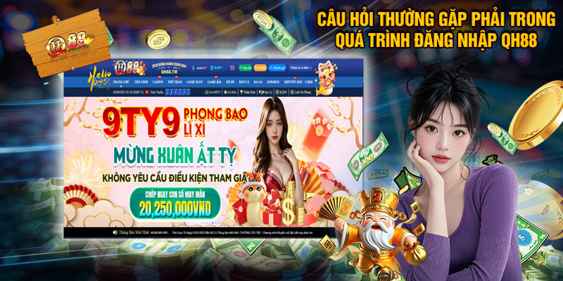 Đăng Nhập QH88 – Gia Nhập Sân Chơi Giải Trí Đẳng Cấp Nhất 3 Một Số Câu Hỏi Thường Gặp Phải Trong Quá Trình Đăng Nhập QH88