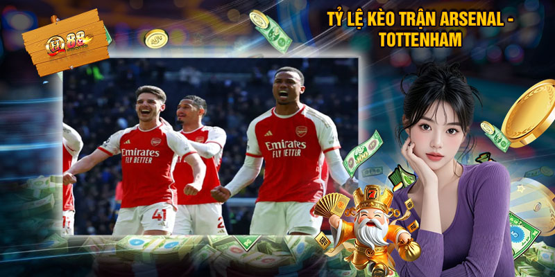 Tỷ Lệ Kèo Trận Arsenal - Tottenham