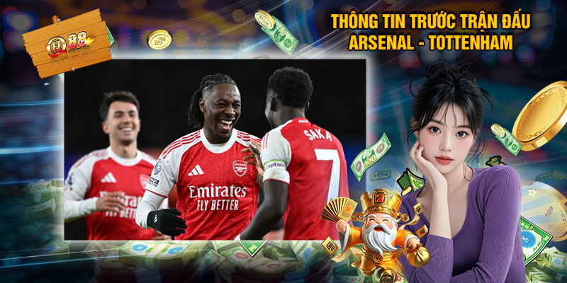 Thông Tin Trước Trận Đấu Arsenal - Tottenham
