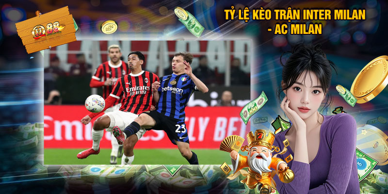 Tỷ Lệ Kèo Trận Inter Milan - AC Milan