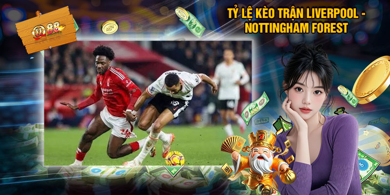 Tỷ Lệ Kèo Trận Liverpool - Nottingham Forest