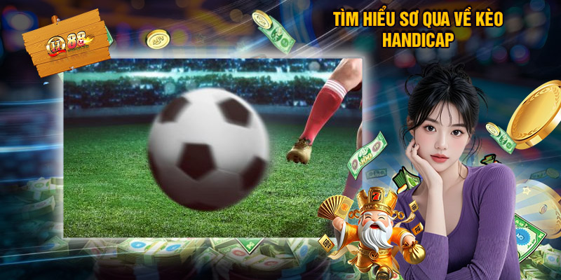 Kèo Handicap - Hình Thức Cược Bóng Đá Thịnh Hành Nhất 2025 1 Tìm Hiểu Sơ Qua Về Kèo Handicap